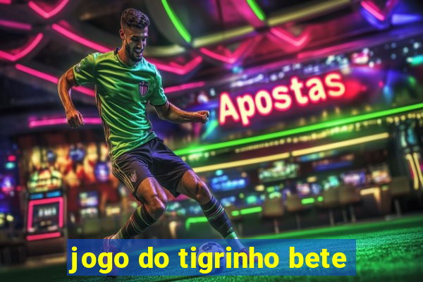 jogo do tigrinho bete